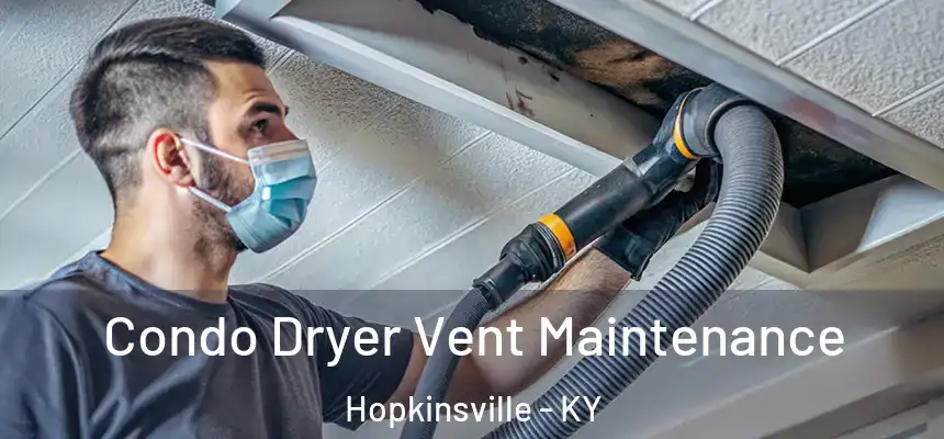  Condo Dryer Vent Maintenance Hopkinsville - KY