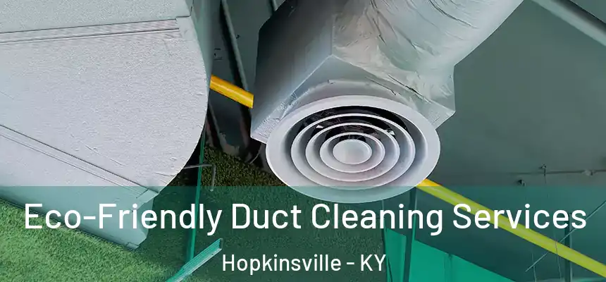  Eco-Friendly Duct Cleaning Services Hopkinsville - KY