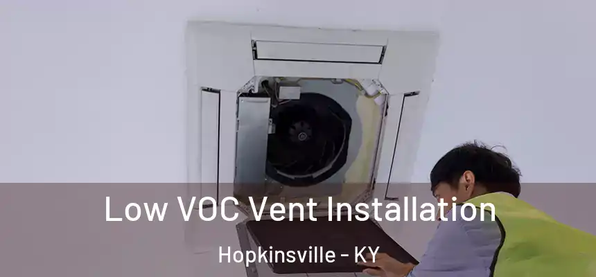  Low VOC Vent Installation Hopkinsville - KY