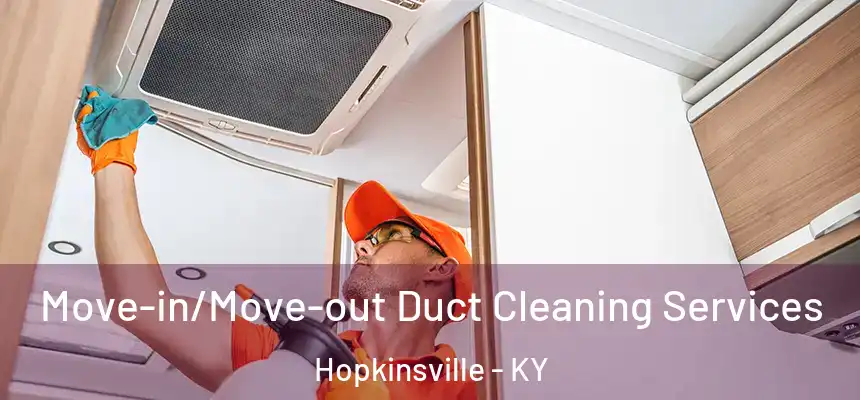 Move-in/Move-out Duct Cleaning Services Hopkinsville - KY