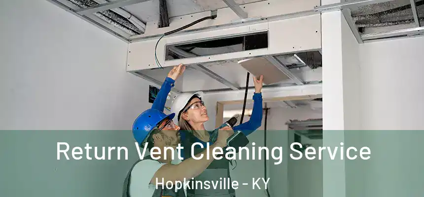  Return Vent Cleaning Service Hopkinsville - KY
