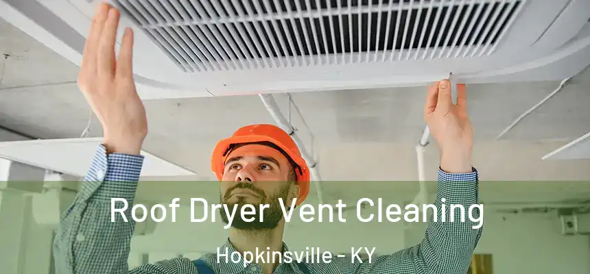  Roof Dryer Vent Cleaning Hopkinsville - KY