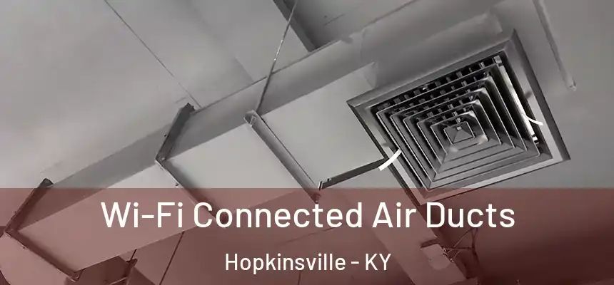  Wi-Fi Connected Air Ducts Hopkinsville - KY